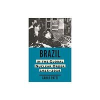 Johns Hopkins University Press Brazil in the Global Nuclear Order, 1945–2018 (inbunden, eng)