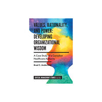 Emerald Publishing Limited Values, Rationality, and Power: Developing Organizational Wisdom (inbunden, eng)