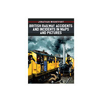 Amberley Publishing British Railway Accidents and Incidents in Maps and Pictures (häftad, eng)