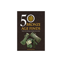 Amberley Publishing 50 Bronze Age Finds (häftad, eng)