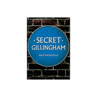 Amberley Publishing Secret Gillingham (häftad, eng)