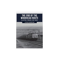 Amberley Publishing The End of the Woodhead Route (häftad, eng)