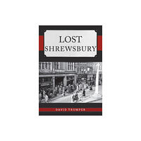 Amberley Publishing Lost Shrewsbury (häftad, eng)