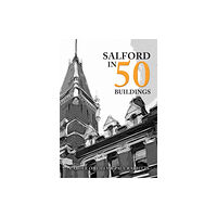 Amberley Publishing Salford in 50 Buildings (häftad, eng)