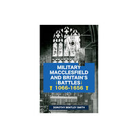 Amberley Publishing Military Macclesfield and Britain's Battles 1066-1656 (häftad, eng)