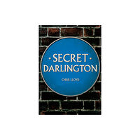 Amberley Publishing Secret Darlington (häftad, eng)