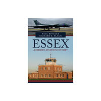 Amberley Publishing Essex: A Hidden Aviation History (häftad, eng)