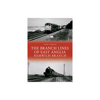 Amberley Publishing The Branch Lines of East Anglia: Harwich Branch (häftad, eng)