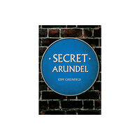 Amberley Publishing Secret Arundel (häftad, eng)