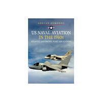 Amberley Publishing US Naval Aviation in the 1980s: Atlantic and Pacific Fleet Air Stations (häftad, eng)