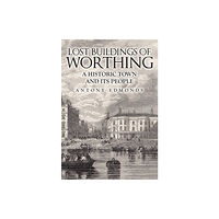 Amberley Publishing Lost Buildings of Worthing (häftad, eng)