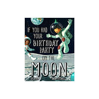 Union Square & Co. If You Had Your Birthday Party on the Moon (inbunden, eng)