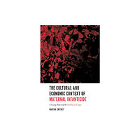 Emerald Publishing Limited The Cultural and Economic Context of Maternal Infanticide (häftad, eng)