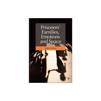 Bristol University Press Prisoners' Families, Emotions and Space (inbunden, eng)