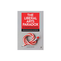 Bristol University Press The Liberal Arts Paradox in Higher Education (inbunden, eng)