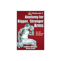 Human Kinetics Publishers Delavier's Anatomy for Bigger, Stronger Arms (häftad, eng)