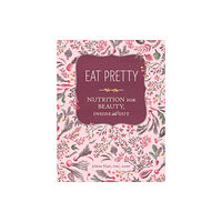 Chronicle Books Eat Pretty: Nutrition for Beauty, Inside and Out (häftad, eng)