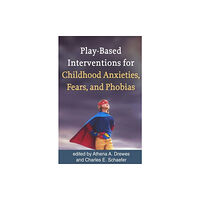 Guilford Publications Play-Based Interventions for Childhood Anxieties, Fears, and Phobias (häftad, eng)