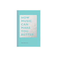 Chronicle Books How Music Can Make You Better (inbunden, eng)