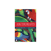 Bloomsbury Publishing PLC Ask the Beasts: Darwin and the God of Love (häftad, eng)