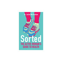 Bloomsbury Publishing PLC Sorted: The Active Woman's Guide to Health (häftad, eng)