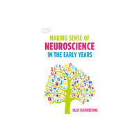 Bloomsbury Publishing PLC Making Sense of Neuroscience in the Early Years (häftad, eng)