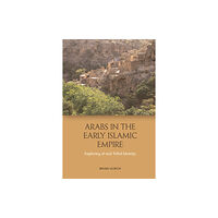 Edinburgh university press Arabs in the Early Islamic Empire (häftad, eng)