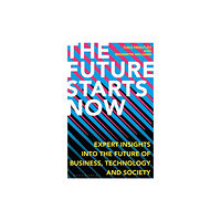 Bloomsbury Publishing PLC The Future Starts Now (inbunden, eng)