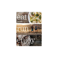 Bloomsbury Publishing PLC Eat Run Enjoy (inbunden, eng)