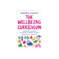 Bloomsbury Publishing PLC The Wellbeing Curriculum (häftad, eng)