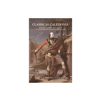 Edinburgh university press Classical Caledonia (inbunden, eng)