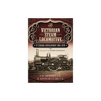 Pen & Sword Books Ltd Victorian Steam Locomotive: Its Design and Development 1804-1879 (inbunden, eng)