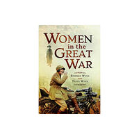 Pen & Sword Books Ltd Women in the Great War (häftad, eng)