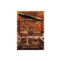 Pen & Sword Books Ltd Zeppelins Over the Midlands: The Air Raids of 31st January 1916 (inbunden, eng)