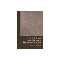 Edinburgh university press The Politics of Association in Hellenistic Rhodes (inbunden, eng)