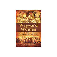 Pen & Sword Books Ltd Wayward Women: Female Offending in Victorian England (häftad, eng)