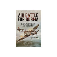 Pen & Sword Books Ltd Air Battle for Burma: Allied Pilots' Fight for Supremacy (inbunden, eng)