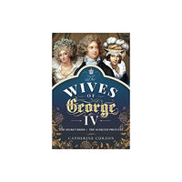 Pen & Sword Books Ltd The Wives of George IV (inbunden, eng)