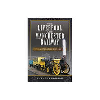 Pen & Sword Books Ltd The Liverpool and Manchester Railway (inbunden, eng)