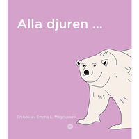 Emma Lundgren Magnusson Alla djuren ... (inbunden)
