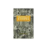 The university of chicago press The Politics of Utopia (inbunden, eng)