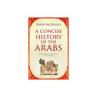 Saqi Books A Concise History of the Arabs (häftad, eng)