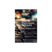 Cambridge University Press Mapping (Post)colonial Paris by Ear (häftad, eng)