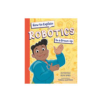 Charlesbridge Publishing,U.S. How to Explain Robotics to a Grown-Up (inbunden, eng)