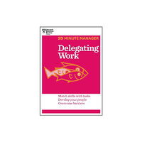 Harvard Business Review Press Delegating Work (HBR 20-Minute Manager Series) (häftad, eng)