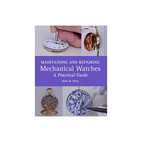 The Crowood Press Ltd Maintaining and Repairing Mechanical Watches (inbunden, eng)