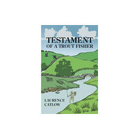 Merlin Unwin Books Testament of a Trout Fisher (inbunden, eng)