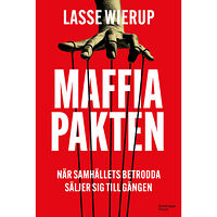 Lasse Wierup Maffiapakten : när samhällets betrodda säljer sig till gängen (inbunden)