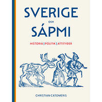 Christian Catomeris Sverige och Sápmi : historia, politik, attityder (häftad)