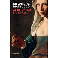 Melania G. Mazzucco Arkitekten : en kvinna (bok, danskt band)